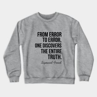 From error to error, one discovers the entire truth Crewneck Sweatshirt